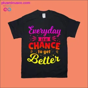 Everyday is a chance to get Better T-Shirts