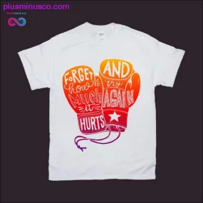 Forget how much it Hurts and Try Again T-Shirts